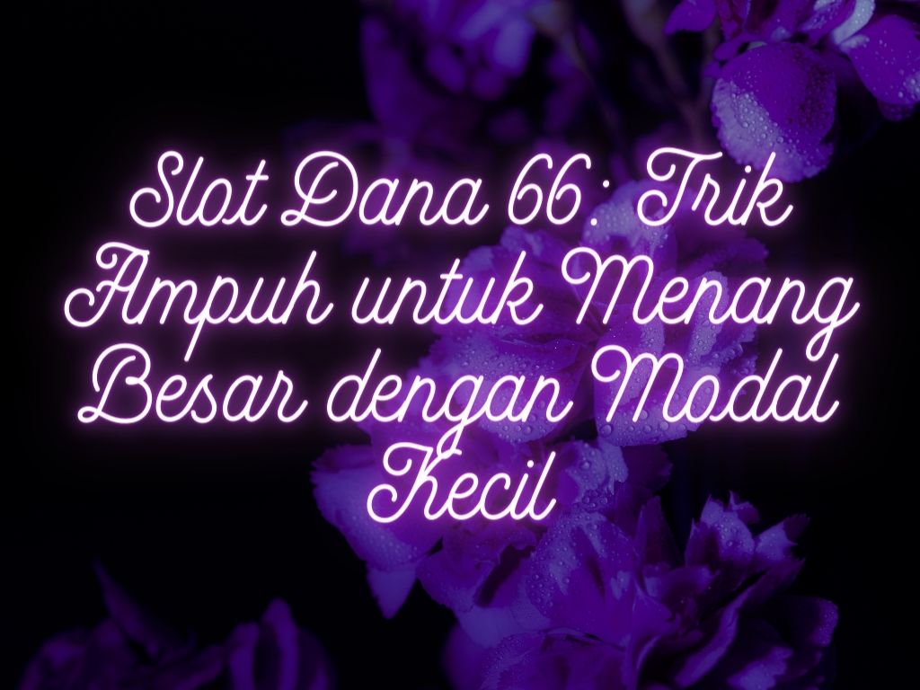 Slot Dana 66: Trik Ampuh untuk Menang